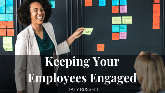 Keeping Your Employees Engaged | Taly Russell
