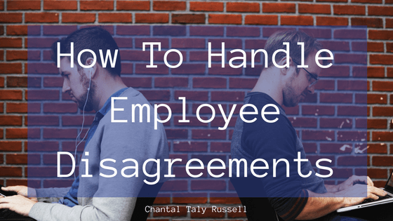 Chantal "Taly" Russell How To Handle Employee Disagreements